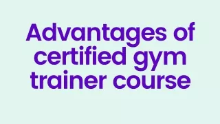 Advantages of certified gym trainer course