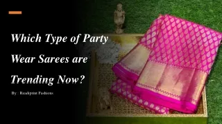 Which Type of Party Wear Sarees are Trending Now?​