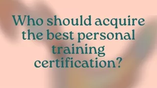 Who should acquire the best personal training certification (1)