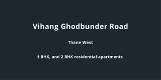 Vihang Ghodbunder Road Thane West | E-Brochure