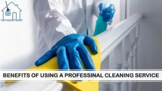 BENEFITS OF USING A PROFESSINAL CLEANING SERVICE