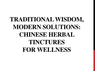 Traditional Wisdom, Modern Solutions - Chinese Herbal Tinctures for Wellness