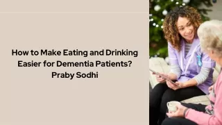 How to Make Eating and Drinking Easier for Dementia Patients? Praby Sodhi