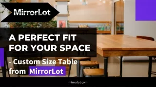 A perfect fit for your space - custom size table from  MirrorLot