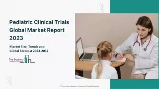 Global Pediatric Clinical Trials Market 2023 - By Size, Share And Forecast 2032