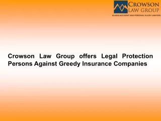 Crowson Law Group offers Legal Protection Persons Against Greedy Insurance Companies