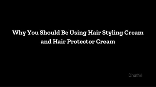 Why You Should Be Using Hair Styling Cream and Hair Protector Cream