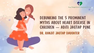 Debunking the 5 Prominent Myths About Heart Disease In Children — Aditi Jagtap Pune