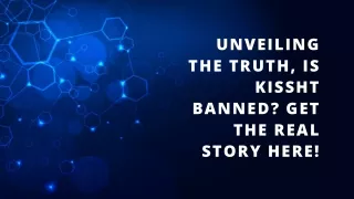 Unveiling the Truth, Is Kissht Banned Get the Real Story Here!