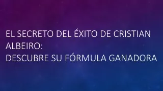 El Éxito en Movimiento: Descubriendo los Secretos de Cristian Albeiro