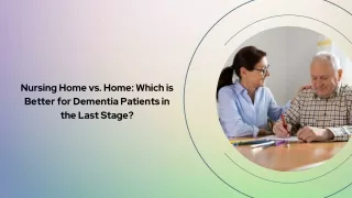 Nursing Home vs. Home Which is Better for Dementia Patients in the Last Stage