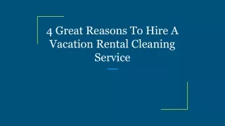 4 Great Reasons To Hire A Vacation Rental Cleaning Service