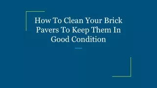 How To Clean Your Brick Pavers To Keep Them In Good Condition