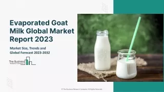 Evaporated Goat Milk Global Market Report 2023 – Market Size, Trends, And Global Forecast 2023-2032