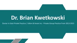 Dr. Brian Kwetkowski - A Creative and Flexible Professional