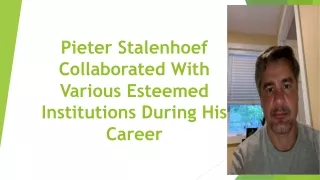 Pieter Stalenhoef Collaborated With Various Esteemed Institutions During His Career