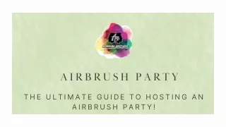 The Ultimate Guide to Hosting an Airbrush Party!