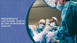 MUKESH ISHWAR SURYAVANSHI - HOW TO BECOME AN ORTHOPEDIC SURGEON