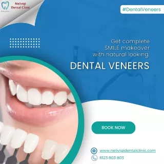 Get complete SMILE makeover with Dental Veneers - Nelivigi Dental Clinic