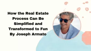 How the Real Estate Process Can Be Simplified and Transformed to Fun By Joseph Armato