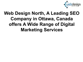 Web Design North, A Leading SEO Company in Ottawa, Canada offers A Wide Range of Digital Marketing Services