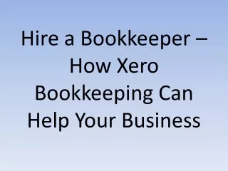 Hire a Bookkeeper – How Xero Bookkeeping Can Help Your Business