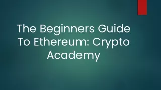 The Beginners Guide To Ethereum: Crypto Academy