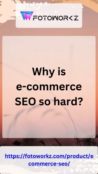 Why is e-commerce SEO so hard