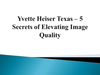 Yvette Heiser Texas – 5 Secrets of Elevating Image Quality