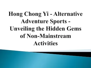 Hong Chong Yi - Alternative Adventure Sports - Unveiling the Hidden Gems of Non-Mainstream Activities