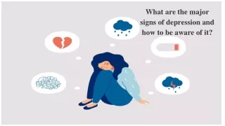 What are the major signs of depression and how to be aware of it