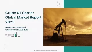 Crude Oil Carrier Market 2023 - CAGR Status, Major Players, Forecasts 2032