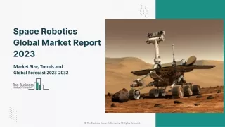 Space Robotics Market - Growth, Strategy Analysis, And Forecast 2032