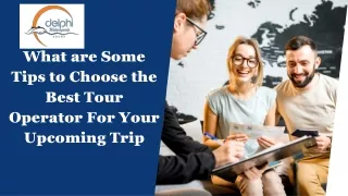 What are Some Tips to Choose the Best Tour Operator For Your Upcoming Trip