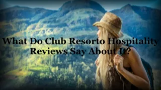 What Do Club Resorto Hospitality Reviews Say About It