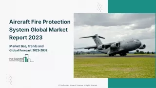 Aircraft Fire Protection System Global Market Report 2023 – Market Size, Trends, And Global Forecast 2023-2032