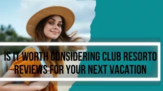 Is it Worth Considering Club Resorto Reviews for Your Next vacation