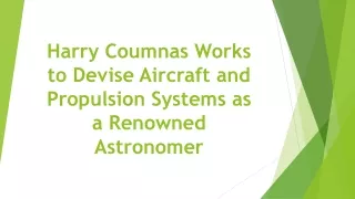Harry Coumnas Works to Devise Aircraft and Propulsion Systems as a Renowned Astronomer
