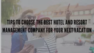 Tips to Choose the Best Hotel and Resort Management Company for Your Next Vacation