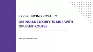 Experiencing Royalty on Indian Luxury Trains with Opulent Routes