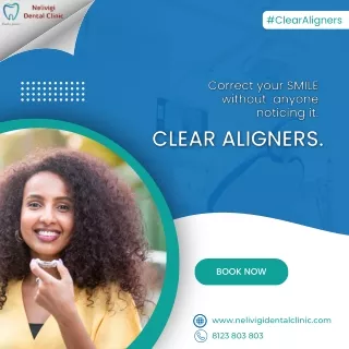 Correct your smile with Invisalign Clear Aligners - Nelivigi Dental Clinic
