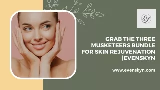 Grab The Three Musketeers Bundle for Skin Rejuvenation EvenSkyn