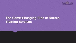 The Game-Changing Rise of Nurses Training Services