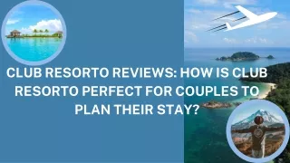Club Resorto Reviews How is Club Resorto Perfect for Couples to Plan their Stay