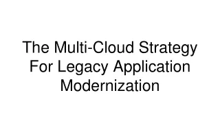 The Multi-Cloud Strategy For Legacy Application Modernization