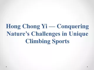 Hong Chong Yi — Conquering Nature’s Challenges in Unique Climbing Sports