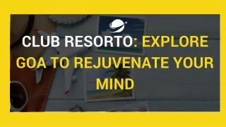 Club Resorto: Explore Goa to Rejuvenate Your Mind