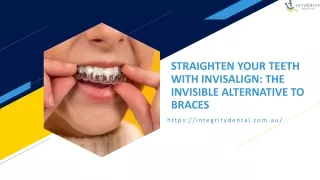 STRAIGHTEN YOUR TEETH WITH INVISALIGN THE INVISIBLE ALTERNATIVE TO BRACES