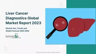 Global Liver Cancer Diagnostics Market Future Growth And Forecast To 2032