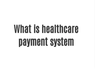What is healthcare payment system?